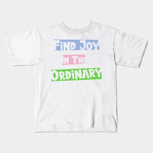 Find joy in the ordinary Kids T-Shirt